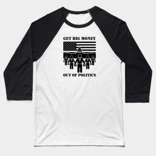 Get Big Money Out Of Politics (Black) Baseball T-Shirt